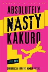 Absolutely Nasty (R) Kakuro Level Two: Dangerously Difficult Number Puzzles cena un informācija | Izglītojošas grāmatas | 220.lv