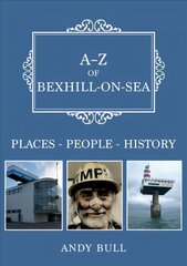 A-Z of Bexhill-on-Sea: Places-People-History цена и информация | Книги об искусстве | 220.lv