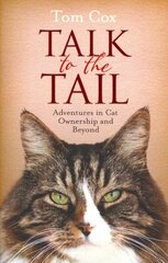 Talk to the Tail: Adventures in Cat Ownership and Beyond Reissue цена и информация | Книги о питании и здоровом образе жизни | 220.lv