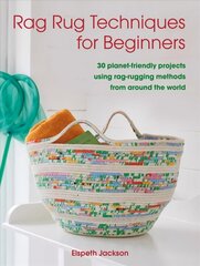 Rag Rug Techniques for Beginners: 30 Planet-Friendly Projects Using Rag-Rugging Methods from Around the World cena un informācija | Mākslas grāmatas | 220.lv