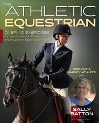 Athletic Equestrian: Over 40 Exercises for Good Hands, Power Legs, and Superior Seat Awareness цена и информация | Книги о питании и здоровом образе жизни | 220.lv