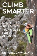 Climb Smarter: Mental Skills and Techniques for Climbing cena un informācija | Grāmatas par veselīgu dzīvesveidu un uzturu | 220.lv