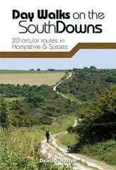 Day Walks on the South Downs: 20 circular routes in Hampshire & Sussex 2nd edition cena un informācija | Grāmatas par veselīgu dzīvesveidu un uzturu | 220.lv