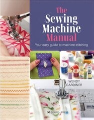Sewing Machine Manual: Your Easy Guide to Machine Stitching cena un informācija | Mākslas grāmatas | 220.lv
