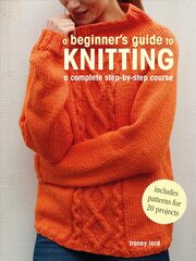 Beginner's Guide to Knitting: A Complete Step-by-Step Course цена и информация | Книги о питании и здоровом образе жизни | 220.lv