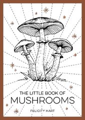 Little Book of Mushrooms: An Introduction to the Wonderful World of Mushrooms cena un informācija | Grāmatas par veselīgu dzīvesveidu un uzturu | 220.lv