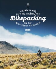 Bikepacking: Mountain Bike Camping Adventures on the Wild Trails of Britain цена и информация | Книги о питании и здоровом образе жизни | 220.lv