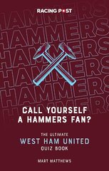 Call Yourself a Hammers Fan?: The Ultimate West Ham Quiz Book cena un informācija | Grāmatas par veselīgu dzīvesveidu un uzturu | 220.lv
