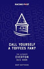 Call Yourself an Toffees Fan?: The Ultimate Everton Quiz Book цена и информация | Книги о питании и здоровом образе жизни | 220.lv