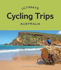 Ultimate Cycling Trips: Australia cena un informācija | Ceļojumu apraksti, ceļveži | 220.lv