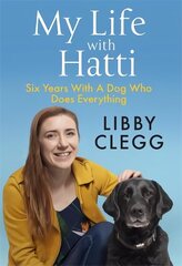 My Life with Hatti: Six Years With A Dog Who Does Everything цена и информация | Самоучители | 220.lv
