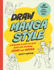 Draw Manga Style: A Beginner's Step-by-Step Guide for Drawing Anime and Manga - 62 Lessons: Basics, Characters, Special Effects cena un informācija | Grāmatas par veselīgu dzīvesveidu un uzturu | 220.lv