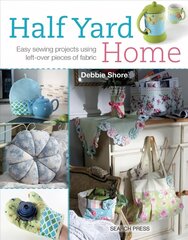 Half Yard (TM) Home: Easy Sewing Projects Using Left-Over Pieces of Fabric цена и информация | Книги о питании и здоровом образе жизни | 220.lv