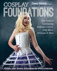 Cosplay Foundations: Your Guide to Constructing Bodysuits, Corsets, Hoop Skirts, Petticoats & More cena un informācija | Grāmatas par veselīgu dzīvesveidu un uzturu | 220.lv