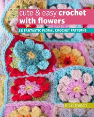 Cute & Easy Crochet with Flowers: 35 Fantastic Floral Crochet Patterns UK Edition цена и информация | Книги о питании и здоровом образе жизни | 220.lv