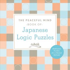 Peaceful Mind Book of Japanese Logic Puzzles цена и информация | Книги о питании и здоровом образе жизни | 220.lv