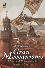 Gran Meccanismo: Clockpunk Roleplaying in Da Vinci's Florence cena un informācija | Grāmatas par veselīgu dzīvesveidu un uzturu | 220.lv