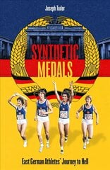 Synthetic Medals: East German Athletes' Journey to Hell cena un informācija | Grāmatas par veselīgu dzīvesveidu un uzturu | 220.lv