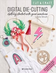 Cut & Craft: Digital Die-Cutting: Getting Started with Your Machine цена и информация | Книги о питании и здоровом образе жизни | 220.lv