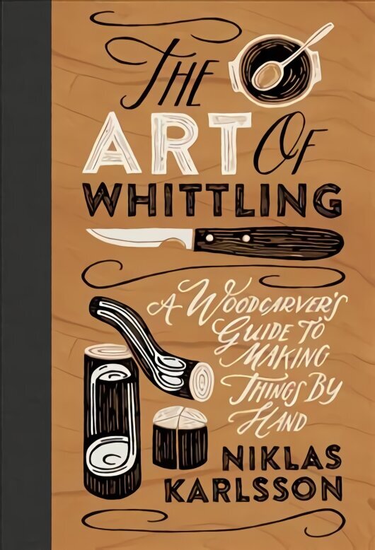 Art of Whittling: A Woodcarver's Guide to Making Things by Hand cena un informācija | Grāmatas par veselīgu dzīvesveidu un uzturu | 220.lv