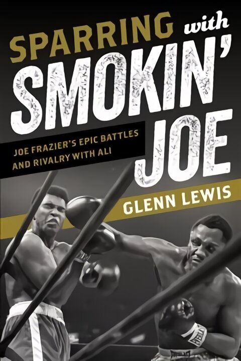 Sparring with Smokin' Joe: Joe Frazier's Epic Battles and Rivalry with Ali cena un informācija | Grāmatas par veselīgu dzīvesveidu un uzturu | 220.lv