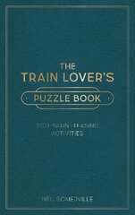 Train Lover's Puzzle Book: 200 Brain-Teasing Activities, from Crosswords to Quizzes cena un informācija | Grāmatas par veselīgu dzīvesveidu un uzturu | 220.lv