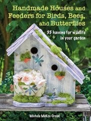 Handmade Houses and Feeders for Birds, Bees, and Butterflies: 35 Havens for Wildlife in Your Garden cena un informācija | Grāmatas par veselīgu dzīvesveidu un uzturu | 220.lv