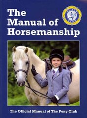 Manual of Horsemanship: The Official Manual of The Pony Club 14th Revised edition cena un informācija | Grāmatas par veselīgu dzīvesveidu un uzturu | 220.lv