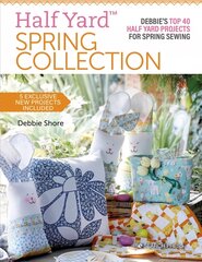 Half Yard (TM) Spring Collection: Debbie'S Top 40 Half Yard Projects for Spring Sewing cena un informācija | Grāmatas par veselīgu dzīvesveidu un uzturu | 220.lv