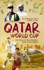 Armchair Fan s Guide to the Qatar World Cup: The Story of How Football Came to the Desert cena un informācija | Grāmatas par veselīgu dzīvesveidu un uzturu | 220.lv