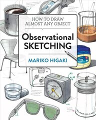 Observational Sketching: Hone Your Artistic Skills by Learning How to Observe and Sketch Everyday Objects цена и информация | Книги о питании и здоровом образе жизни | 220.lv