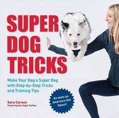 Super Dog Tricks: Make Your Dog a Super Dog with Step by Step Tricks and Training Tips - As Seen on America's Got Talent! cena un informācija | Enciklopēdijas, uzziņu literatūra | 220.lv