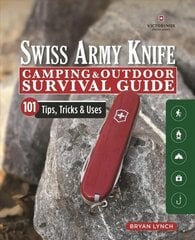 Victorinox Swiss Army Knife Camping & Outdoor Survival Guide: 101 Tips, Tricks and Uses цена и информация | Книги о питании и здоровом образе жизни | 220.lv