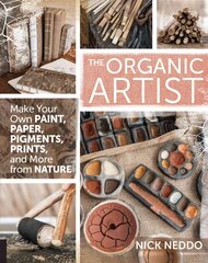 Organic Artist: Make Your Own Paint, Paper, Pigments, Prints and More from Nature cena un informācija | Mākslas grāmatas | 220.lv