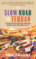 Slow Road to Tehran: A Revelatory Bike Ride through Europe and the Middle East цена и информация | Книги о питании и здоровом образе жизни | 220.lv