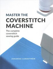 Master the Coverstitch Machine: The Complete Coverstitch Sewing Guide cena un informācija | Mākslas grāmatas | 220.lv