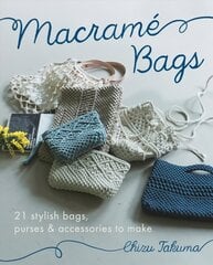 Macrame Bags: 21 Stylish Bags, Purses & Accessories to Make цена и информация | Книги об искусстве | 220.lv