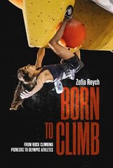 Born to Climb: From rock climbing pioneers to Olympic athletes cena un informācija | Grāmatas par veselīgu dzīvesveidu un uzturu | 220.lv