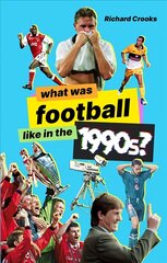 What Was Football Like in the 1990s? cena un informācija | Grāmatas par veselīgu dzīvesveidu un uzturu | 220.lv