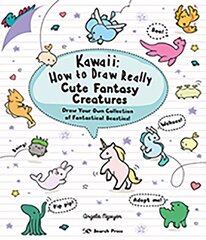 Kawaii: How to Draw Really Cute Fantasy Creatures: Draw Your Own Collection of Fantastical Beasties! cena un informācija | Grāmatas par veselīgu dzīvesveidu un uzturu | 220.lv