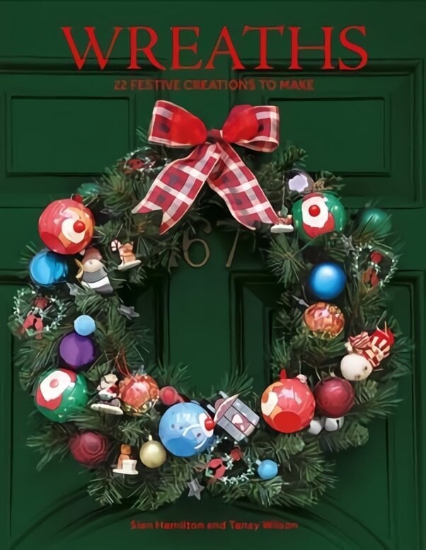 Wreaths: 22 Festive Creations to Make цена и информация | Mākslas grāmatas | 220.lv