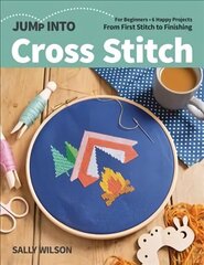 Jump Into Cross Stitch: For Beginners; 6 Happy Projects; from First Stitch to Finishing cena un informācija | Grāmatas par veselīgu dzīvesveidu un uzturu | 220.lv