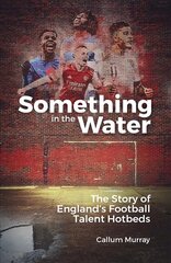 Something in the Water: The Story of England's Football Talent Hotbeds cena un informācija | Grāmatas par veselīgu dzīvesveidu un uzturu | 220.lv