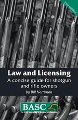 Law and Licensing: A Concise Guide for Shotgun and Rifle Owners 2nd edition, BASC Handbook cena un informācija | Grāmatas par veselīgu dzīvesveidu un uzturu | 220.lv