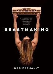 Beastmaking: A fingers-first approach to becoming a better climber цена и информация | Книги о питании и здоровом образе жизни | 220.lv