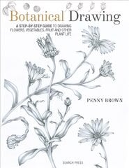 Botanical Drawing: A Step-by-Step Guide to Drawing Flowers, Vegetables, Fruit and Other Plant Life цена и информация | Книги о питании и здоровом образе жизни | 220.lv