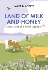 Land of Milk and Honey: Digressions of a Rural Dissident cena un informācija | Grāmatas par veselīgu dzīvesveidu un uzturu | 220.lv