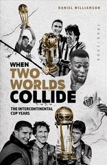 When Two Worlds Collide: The Intercontinental Cup Years цена и информация | Книги о питании и здоровом образе жизни | 220.lv