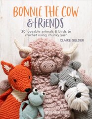 Bonnie the Cow & Friends: 20 Loveable Animals & Birds to Crochet Using Chunky Yarn cena un informācija | Grāmatas par veselīgu dzīvesveidu un uzturu | 220.lv