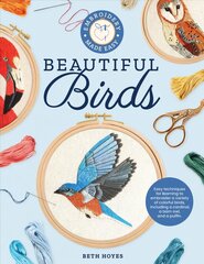 Embroidery Made Easy: Beautiful Birds: Easy techniques for learning to embroider a variety of colorful birds, including a cardinal, a barn owl, and a puffin цена и информация | Книги о питании и здоровом образе жизни | 220.lv
